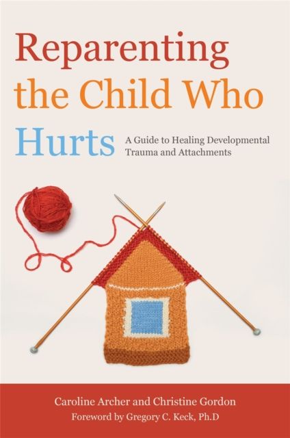 Forsidebilde av Reparenting the Child Who Hurts : A Guide to Healing Developmental Trauma and Attachments