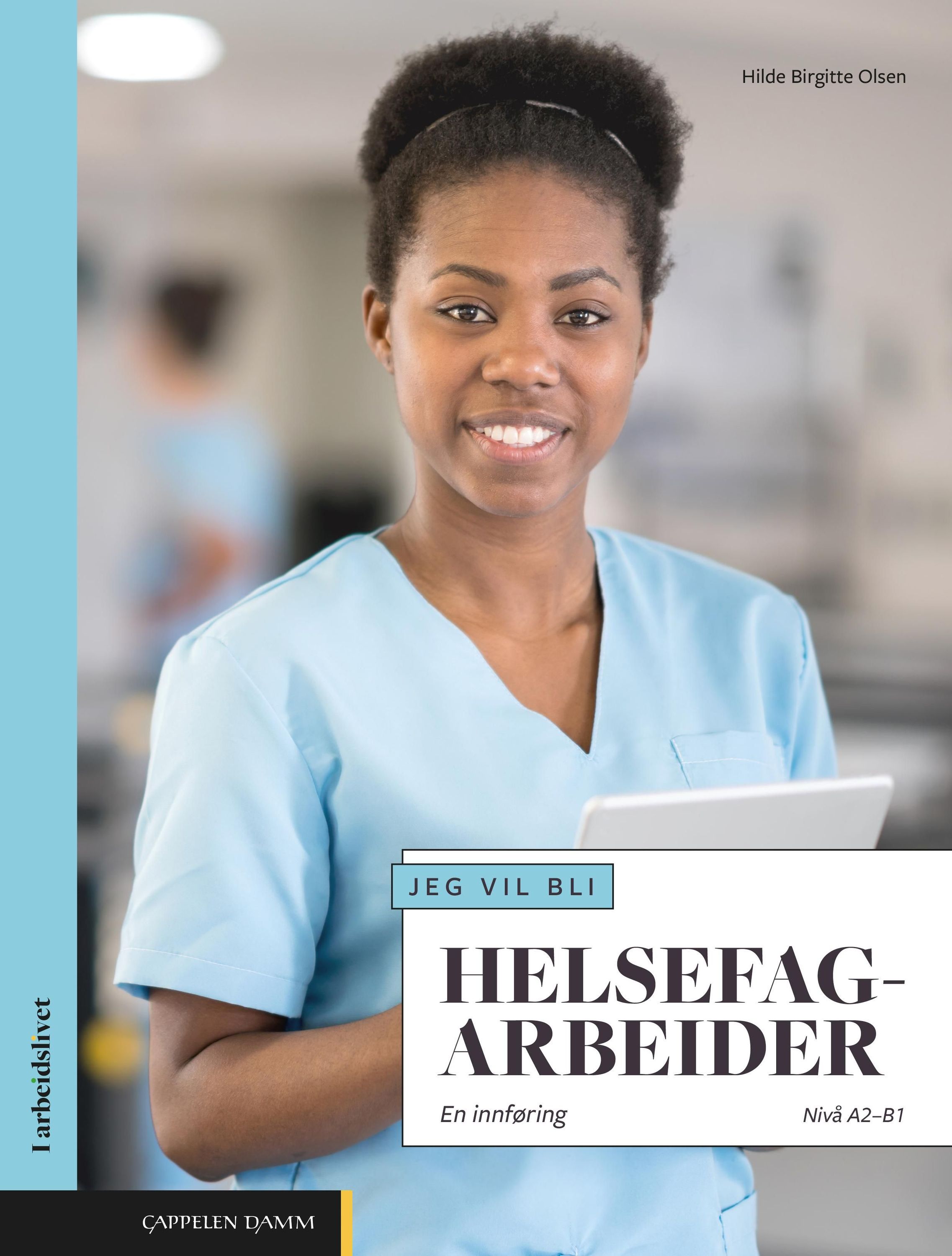 Jeg vil bli helsefagarbeider : en introduksjon : nivå A2-B1