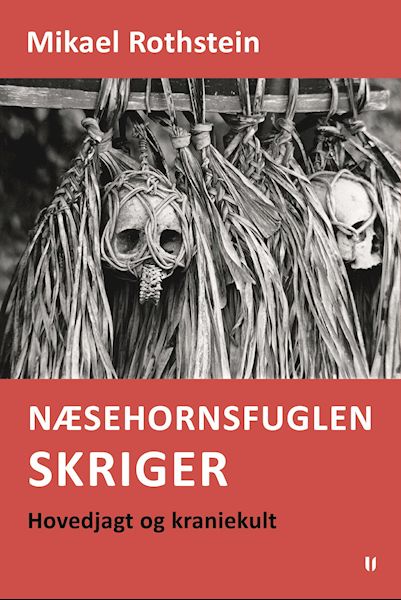 Næsehornsfuglen skriger : hovedjagt og kraniekult