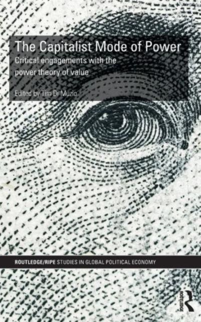 The Capitalist Mode of Power : Critical Engagements with the Power Theory of Value