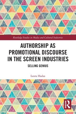 Authorship as Promotional Discourse in the Screen Industries : Selling Genius