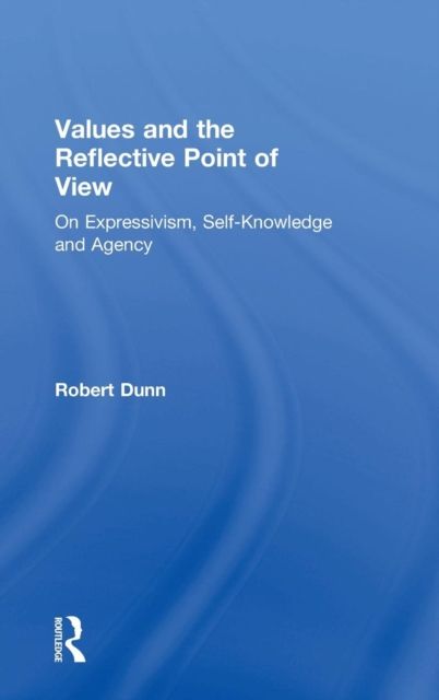 Values and the Reflective Point of View : On Expressivism, Self-Knowledge and Agency
