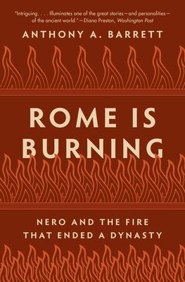 Rome Is Burning : Nero and the Fire That Ended a Dynasty