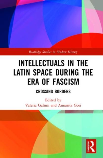 Intellectuals in the Latin Space during the Era of Fascism : Crossing Borders