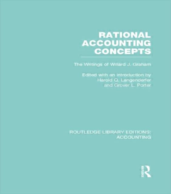 Rational Accounting Concepts (RLE Accounting) : The Writings of Willard J. Graham