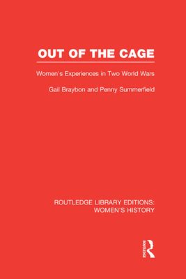 Out of the Cage : Women's Experiences in Two World Wars