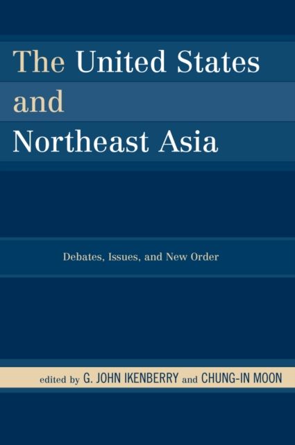 The United States and Northeast Asia : Debates, Issues, and New Order