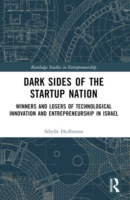 Dark Sides of the Startup Nation : Winners and Losers of Technological Innovation and Entrepreneurship in Israel