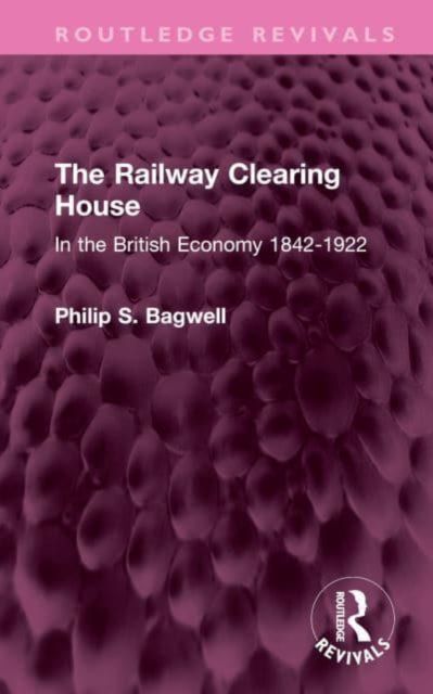 The Railway Clearing House : In the British Economy 1842-1922