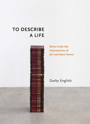 To Describe a Life : Notes from the Intersection of Art and Race Terror