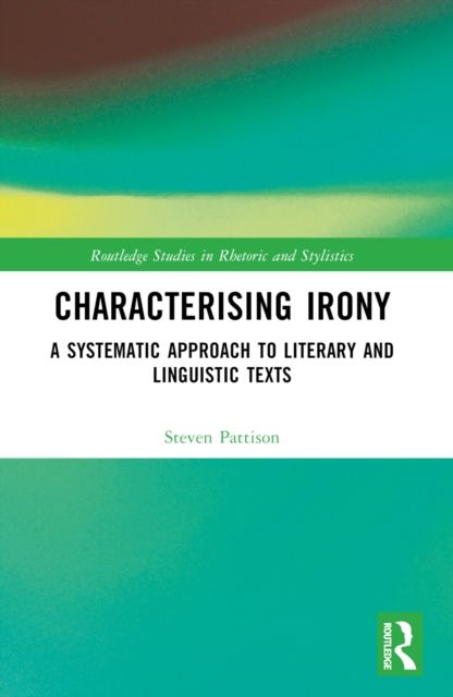 Characterising Irony : A Systematic Approach to Literary and Linguistic Texts