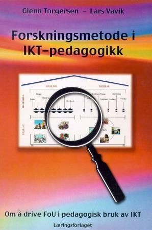 Forskningsmetode i IKT-pedagogikk : om å drive FoU i pedagogisk bruk av IKT : en studie- og aktivitetsbok for lærer og ledere i skole og opplæring