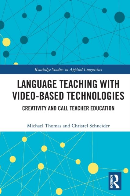 Language Teaching with Video-Based Technologies : Creativity and CALL Teacher Education