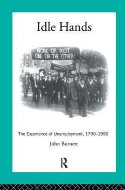 Idle Hands : The Experience of Unemployment, 1790-1990
