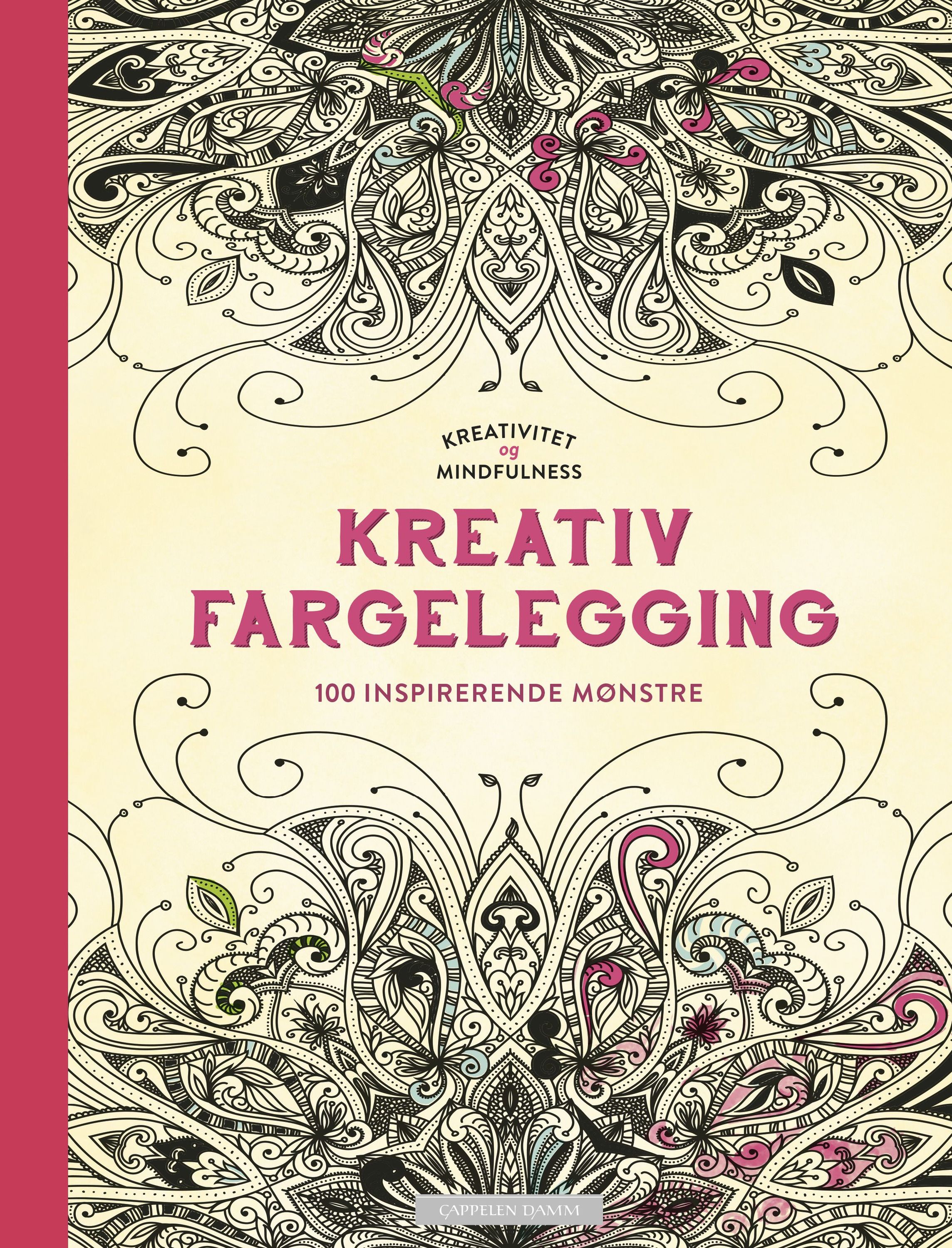 Kreativitet og mindfulness : fargelegging som gir ro i sjelen : 100 inspirerende mønster til å fargelegge selv