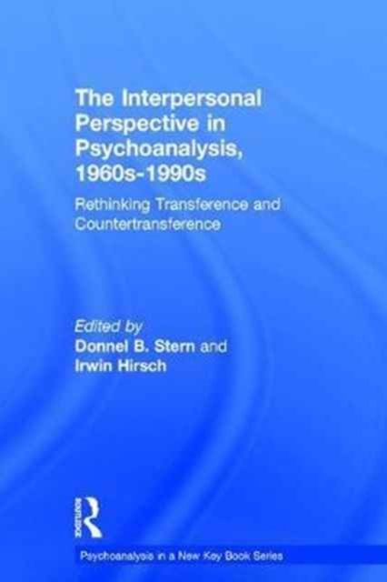 The Interpersonal Perspective in Psychoanalysis, 1960s-1990s : Rethinking transference and countertransference