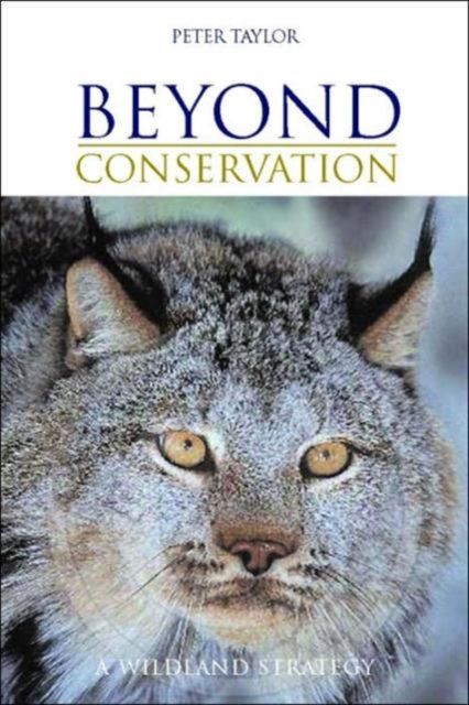 Beyond Conservation : A Wildland Strategy