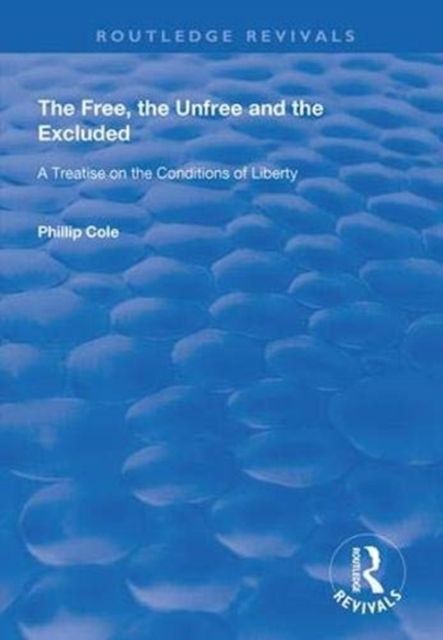 The Free, the Unfree and the Excluded : A Treatise on the Conditions of Liberty