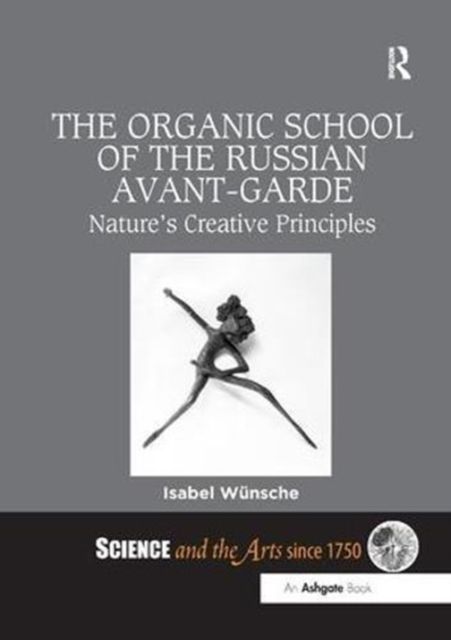 The Organic School of the Russian Avant-Garde : Nature's Creative Principles