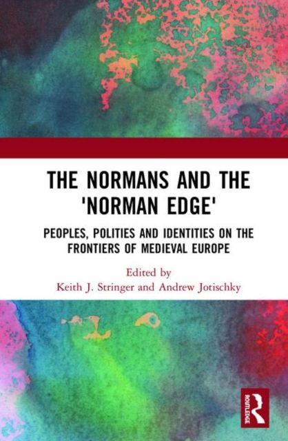The Normans and the 'Norman Edge' : Peoples, Polities and Identities on the Frontiers of Medieval Europe
