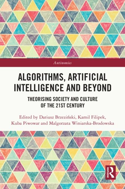 Algorithms, Artificial Intelligence and Beyond : Theorising Society and Culture of the 21st Century