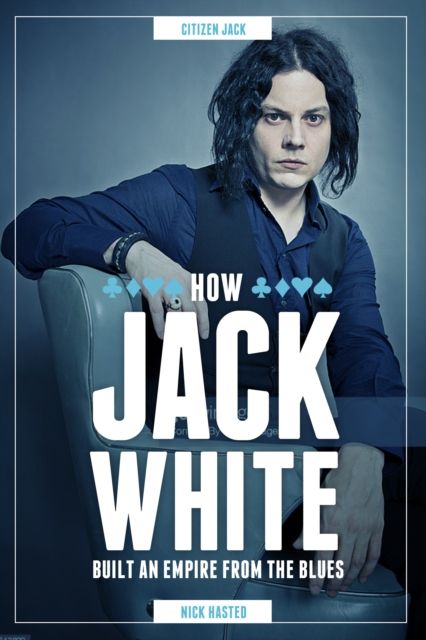 Jack White : How He Built an Empire from the Blues