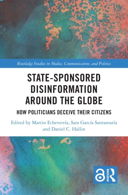State-Sponsored Disinformation Around the Globe : How Politicians Deceive their Citizens
