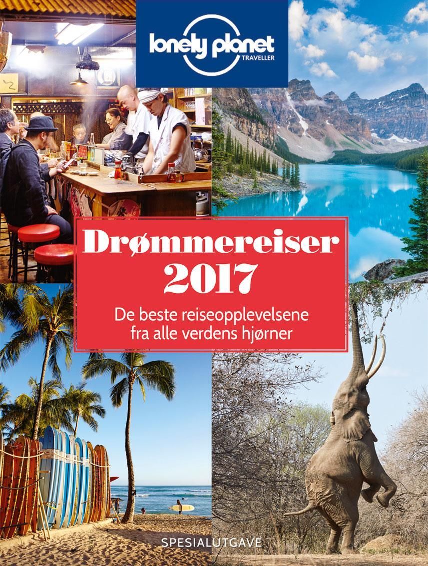 Drømmereiser 2017 : de beste reiseopplevelsene fra alle verdens hjørner