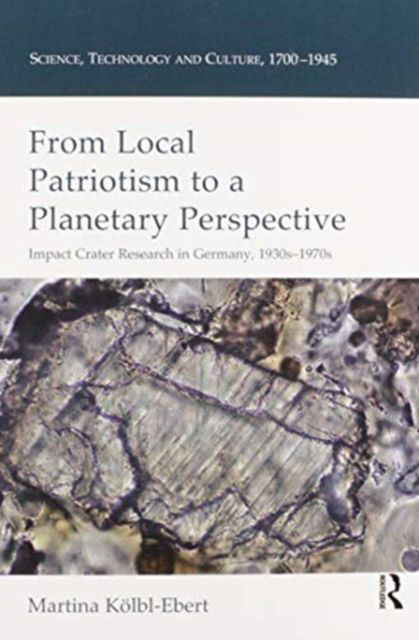 From Local Patriotism to a Planetary Perspective : Impact Crater Research in Germany, 1930s-1970s