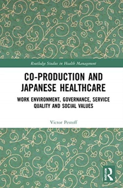 Co-production and Japanese Healthcare : Work Environment, Governance, Service Quality and Social Values