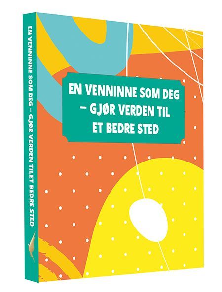 En venninne som deg : - gjør verden til et bedre sted