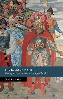 The Cossack Myth : History and Nationhood in the Age of Empires