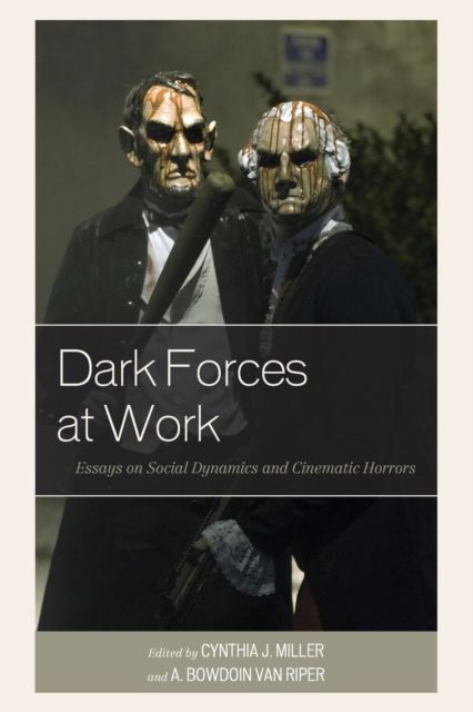Dark Forces at Work : Essays on Social Dynamics and Cinematic Horrors