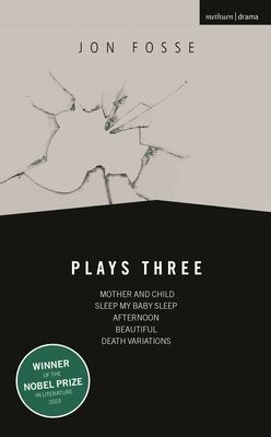 Fosse: Plays Three : Mother and Child; Sleep My Baby Sleep; Afternoon; Beautiful; Death Variations