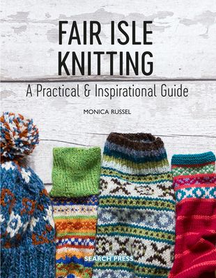 Fair Isle Knitting : A Practical & Inspirational Guide