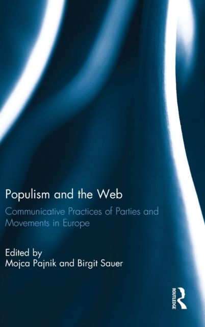 Populism and the Web : Communicative Practices of Parties and Movements in Europe