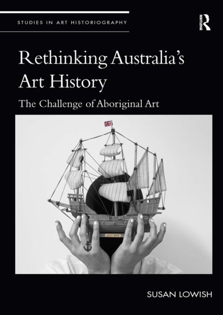 Rethinking Australia’s Art History : The Challenge of Aboriginal Art