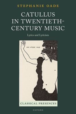 Catullus in Twentieth-Century Music : Lyrics and Lyricism