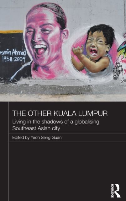 The Other Kuala Lumpur : Living in the Shadows of a Globalising Southeast Asian City