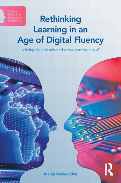 Rethinking Learning in an Age of Digital Fluency : Is being digitally tethered a new learning nexus?