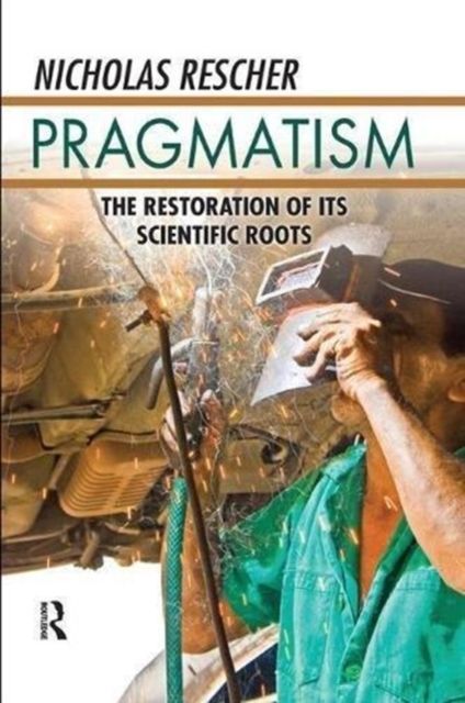 Pragmatism : The Restoration of Its Scientific Roots