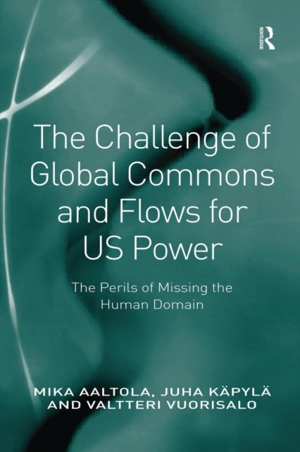 The Challenge of Global Commons and Flows for US Power : The Perils of Missing the Human Domain