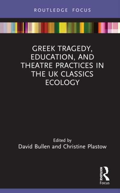 Forsidebilde av Greek Tragedy, Education, and Theatre Practices in the UK Classics Ecology
