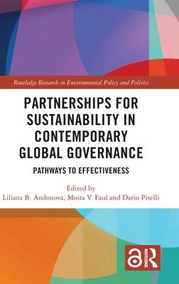 Partnerships for Sustainability in Contemporary Global Governance : Pathways to Effectiveness
