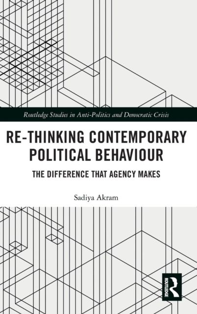 Re-thinking Contemporary Political Behaviour : The Difference that Agency Makes