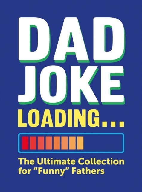 Dad Joke Loading : The Ultimate Collection for "Funny" Fathers