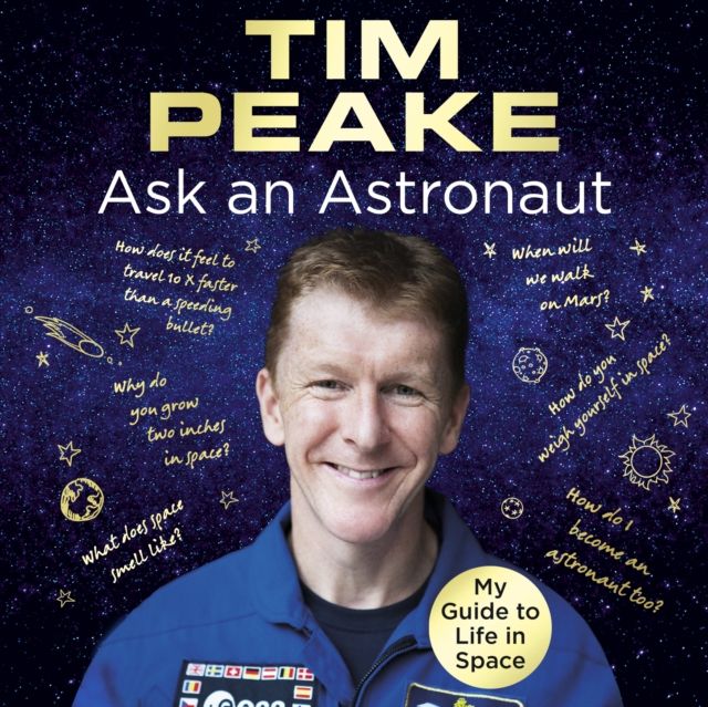 Ask an Astronaut : My Guide to Life in Space (Official Tim Peake Book)