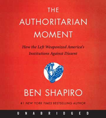 The Authoritarian Moment CD : How the Left Weaponized America's Institutions Against Dissent