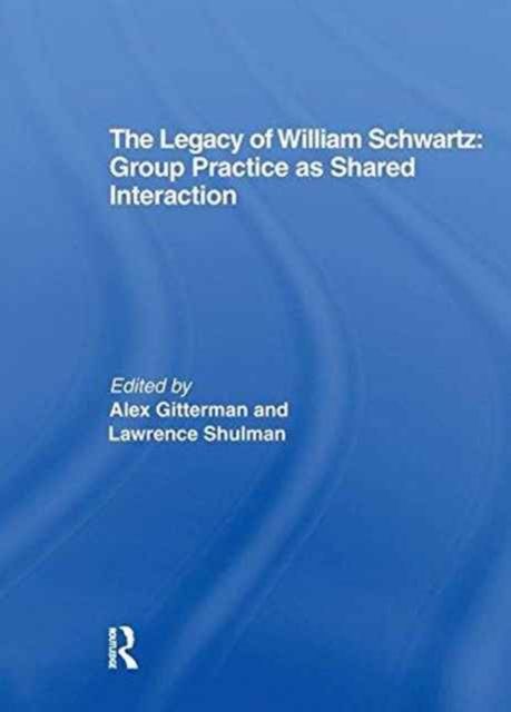 The Legacy of William Schwartz : Group Practice as Shared Interaction