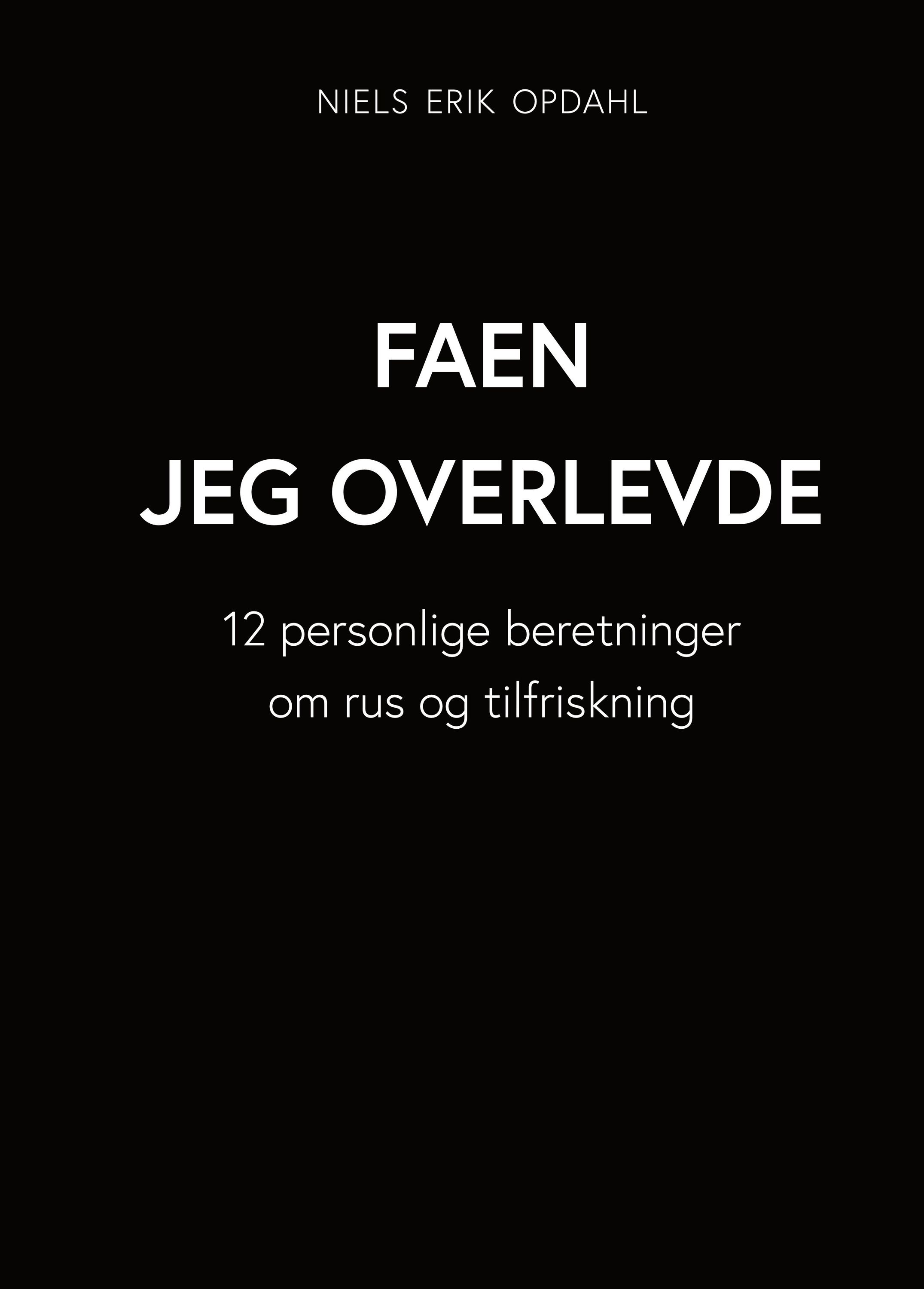 "Faen jeg overlevde" : 12 personlige beretninger om rus og tilfriskning